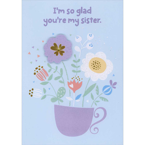 I'm So Glad: Purple Cup Filled with Wildflowers and 3D Flower Hand Decorated Easter Card for Sister: I'm so glad you're my sister.