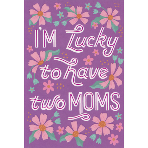 Purple Floral: I'm Lucky to Have Two Moms Mother's Day Card: I'm lucky to have two moms…