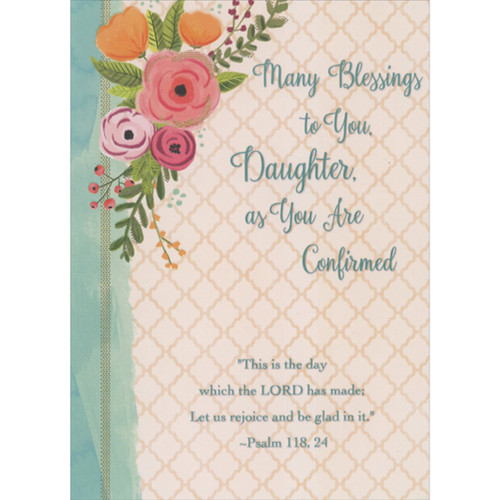 This is the Day Scripture Verse: Pink and Orange Flowers on Scalloped Lattice Confirmation Card for Daughter: Many Blessings to You, Daughter, as you Are Confirmed - “This is the day which the LORD has made; Let us rejoice and be glad in it.” - Psalm 118, 24