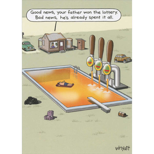 Man Floating in Pool Being Filled from Large Beer Taps Funny Father's Day Card: Good news, your father won the lottery.  Bad news, he's already spent it all.