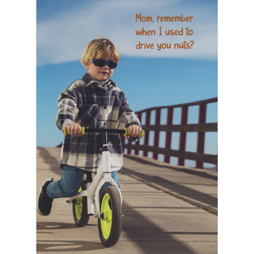 Remember When I Used to Drive You Nuts: Kid on Bicycle Funny Mother's Day Card for Mom: Mom, remember when I used to drive you nuts?