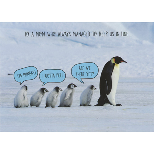 Mom Who Always Kept Us in Line: Little Penguins Following Mom Funny Mother's Day Card from Us: To a mom who always managed to keep us in line…  - I'm hungry! - I gotta pee! - Are we there yet?