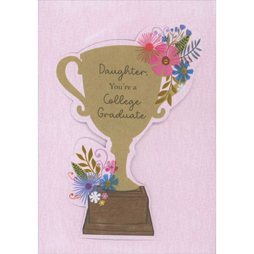 Die Cut 3D Trophy Cup with Flowers on Wooden Stand Hand Decorated College Graduation Card for Daughter: Daughter, You're a College Graduate