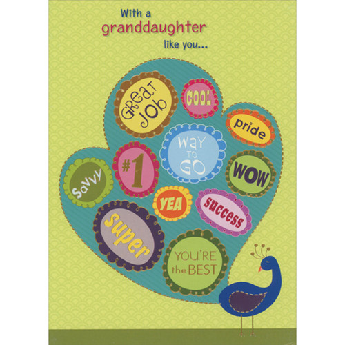 Great Job, Way to Go, Success: Peacock with Tail of Compliments Graduation Card for Granddaughter: With a granddaughter like you… - Great Job - COOL - pride - WOW - Way to Go - #1 - Savvy - Yea - Success - Super - You're the Best