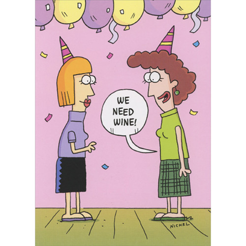 Two Women at Party: We Need Wine Funny Birthday Card for Woman: We need wine!