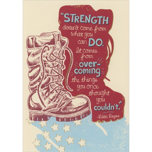 Strength: Overcoming the Things You Thought You Couldn't Military Boot Camp Thinking of You Card: “Strength doesn't come from what you can DO.  It comes from over-coming the things you once thought you couldn't”  - Rikki Rogers