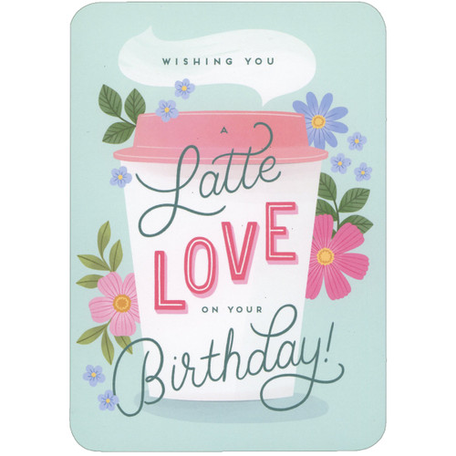 Wishing You a Latte Love: Flowers and To Go Cup Die Cut Birthday Card: Wishing you a Latte Love on your Birthday!