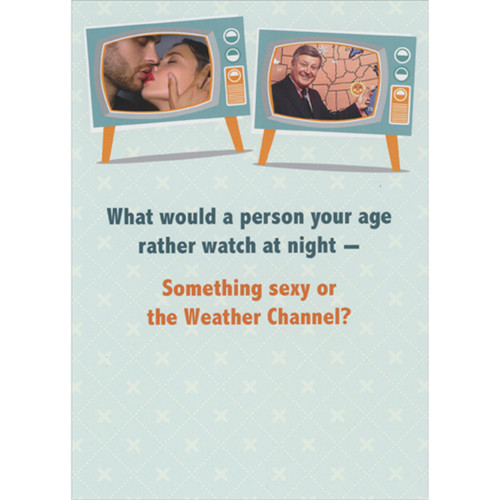 Person Your Age: Rather Watch the Weather Channel Funny Birthday Card: What would a person your age rather watch at night - Something sexy or the Weather Channel?