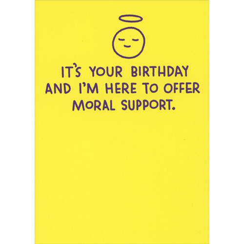 I'm Here to Offer Moral Support: Smiley Face with Halo Funny Birthday Card: It's your birthday and I'm here to offer moral support.
