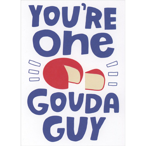 You're One Gouda Guy: Cheese Wheel Funny Birthday Card for Man: You're One Gouda Guy