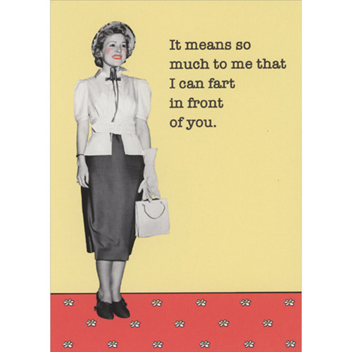 Woman Vintage Photo: I Can Fart in Front of You Funny Birthday Card for Woman Friend: It means so much to me that I can fart in front of you.