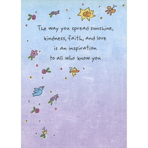The Way You Spread Sunshine, Kindness, Faith and Love Religious Birthday Card: The way you spread sunshine, kindness, faith, and love is an inspiration to all who know you