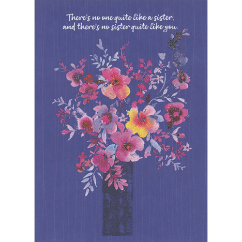 No One Quite Like You: Sparkling Glitter Bouquet in Tall Vase Birthday Card for Sister: There's no one quite like a sister, and there's no sister quite like you.