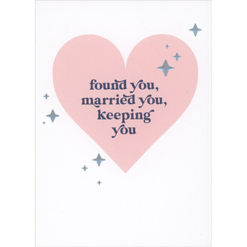 Found You, Married You, Keeping You Pink Heart Romantic Our Anniversary Card: found you, married you, keeping you