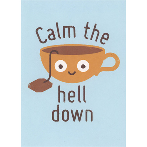 Calm the Hell Down: Tea Bag in Tea Cup Funny Encouragement Card: Calm the hell down