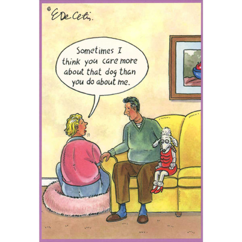 Care More About That Dog Funny Birthday Card: Sometimes I think you care more about that dog than you do about me.
