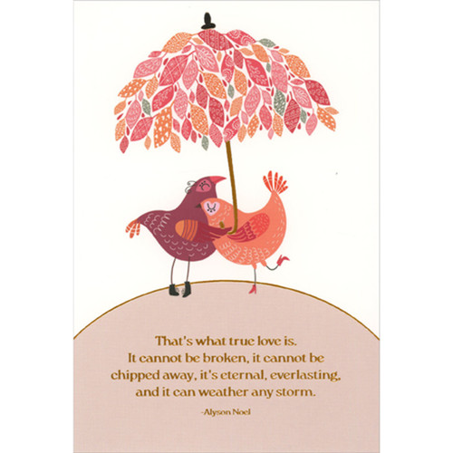 What True Love Is: Birds Under Leaves Umbrella Anniversary Card: That's what true love is. It cannot be broken, it cannot be chipped away, its eternal, everlasting, and it can weather any storm. - Alyson Noel