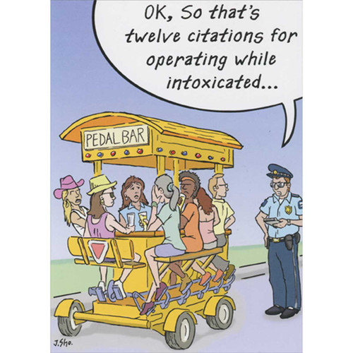 Pedal Bar Traffic Ticket Funny Birthday Card: OK, so that's twelve citations for operating while intoxicated…