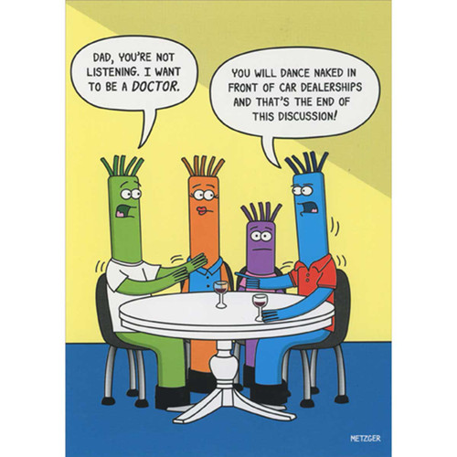 Inflatable Tube Man Job Discussion Funny Birthday Card: Dad, you're not listening. I want to be a DOCTOR. - You will dance naked in front of car dealerships and that's the end of the discussion!