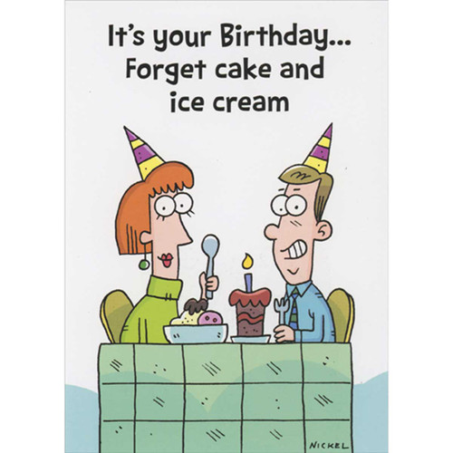 Forget Cake and Ice Cream Funny Birthday Card: It's your birthday… forget cake and ice cream