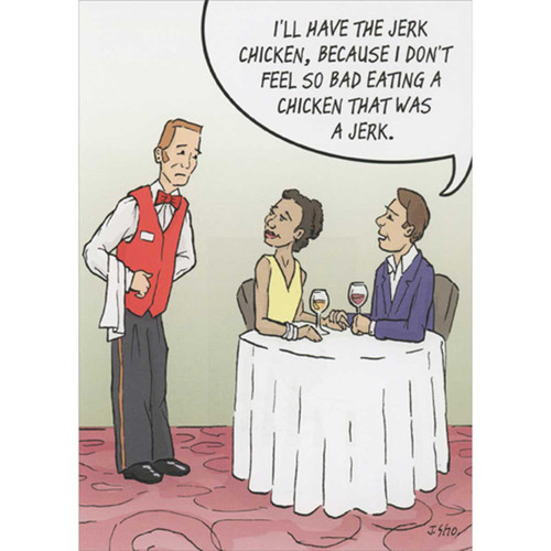 Jerk Chicken Restaurant Order Funny Belated Birthday Card: I'll have the jerk chicken, because I don't feel so bad eating a chicken that was a jerk.