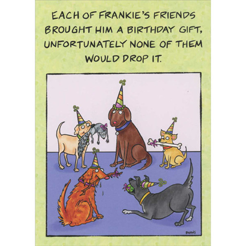 Dogs Won't Drop Gifts Funny Birthday Card: Each of Frankie's friends brought him a birthday gift, unfortunately none of them would drop it.