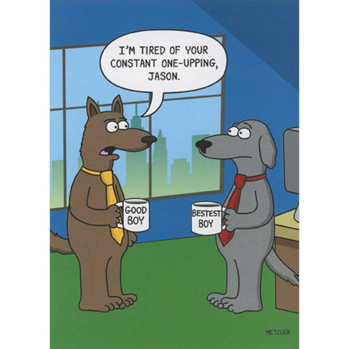Bestest Boy Coffee Mug Funny Birthday Card: I'm tired of your constant one-upping, Jason.