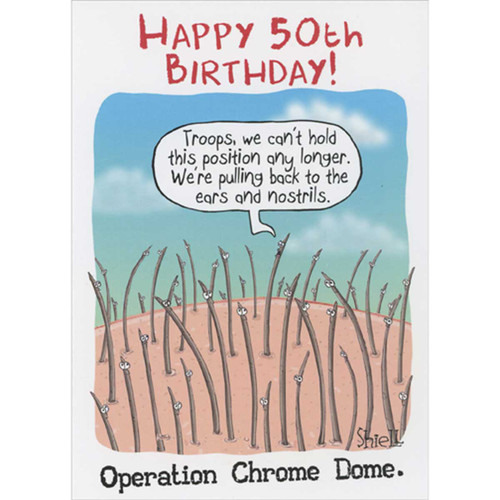 Operation Chrome Dome Funny 50th Birthday Card: HAPPY 50TH BIRTHDAY! - Troops, we can't hold this position any longer. We're pulling back to the ears and nostrils. - Operation Chrome Dome.