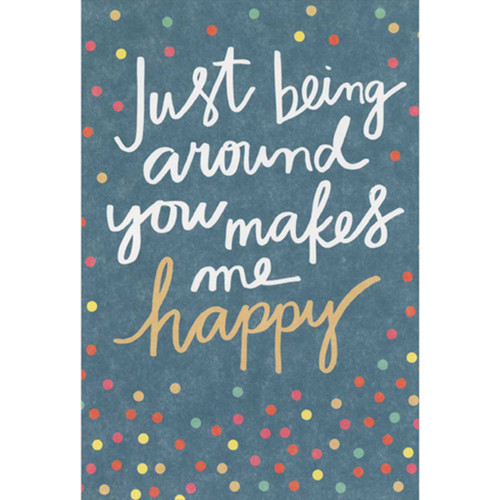 Being Around You Makes Me Happy Birthday Card for Someone Special: Just being around you makes me happy