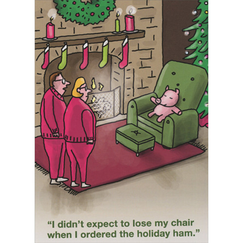 Funny Christmas Card: Holiday Ham in Recliner: “I didn’t expect to lose my chair when I ordered the holiday ham.”