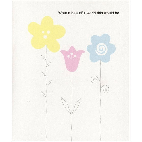 Yellow, Pink, Blue Flowers Friendship Card: What a beautiful world this would be…