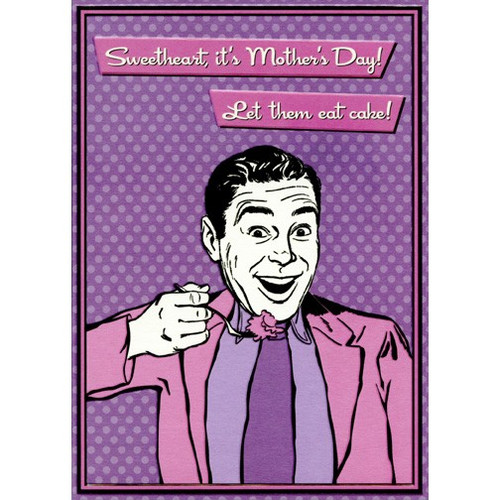 Let Them Eat Cake: Sweetheart Funny Side Up Mother's Day Card: Sweetheart, it's Mother's Day! Let them eat cake!