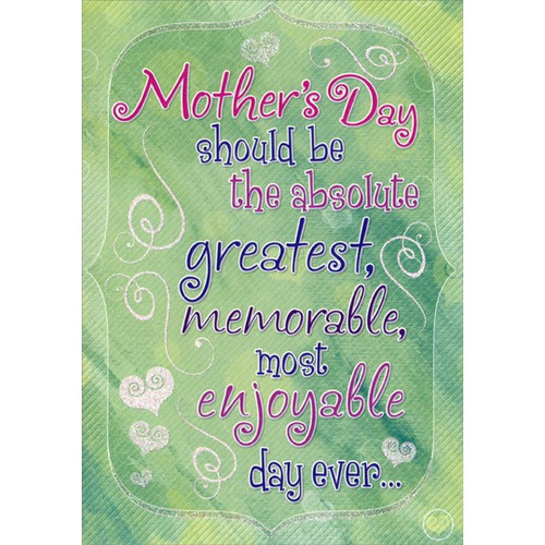 Most Enjoyable Day Ever Mother's Day Card: Mother's Day should be the absolute greatest, memorable, most enjoyable day ever...