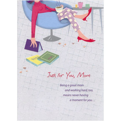 Mom Relaxing in Blue Chair Mother's Day Card: Just for You, Mom - Being a great mom and working hard, too, means never having a moment for you…