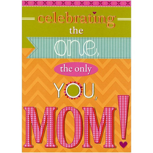 Celebrating the Only You: Mom Mother's Day Card: celebrating the one, the only YOU, MOM!