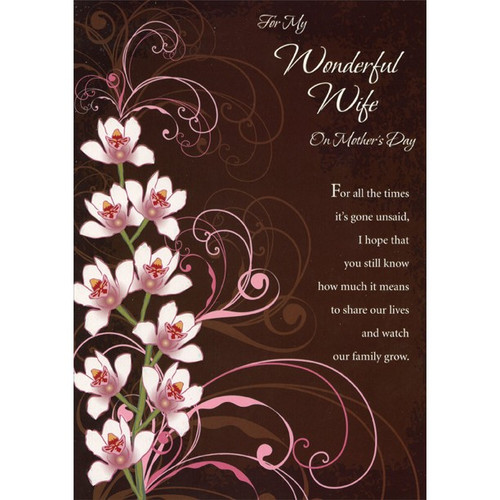 White and Pink Flowers on Mocha: Wife Mother's Day Card: For My Wonderful Wife on Mother's Day - For all the times it's gone unsaid, I hope that you still know how much it means to share our lives and watch our family grow.