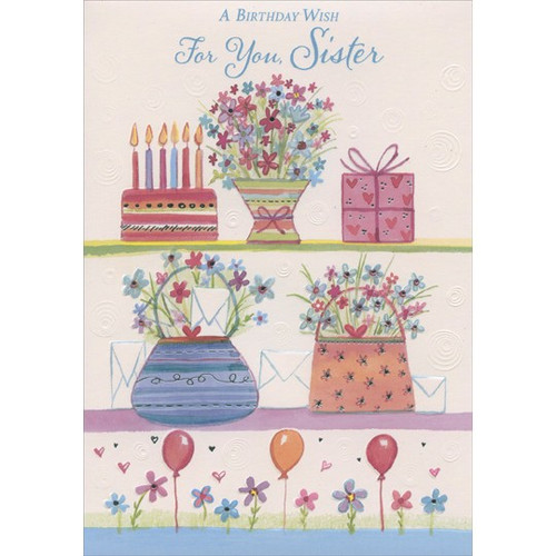 Cake, Flowers, Gift, Purses and Balloons: Sister Birthday Card: A Birthday Wish For You, Sister