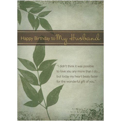 Deep Green Shiny Embossed Vines: Husband Birthday Card: Happy Birthday to My Husband - “I didn't think it was possible to love you any more than I do… but today my heart beats faster for the wonderful gift of you.”