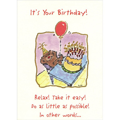 Relax Take it Easy Funny Birthday Card: It's your birthday! Relax! Take it easy! Do as little as possible! In other words…