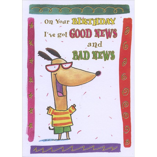 Good News Bad News Funny Birthday Card: On your birthday I've got good news and bad news