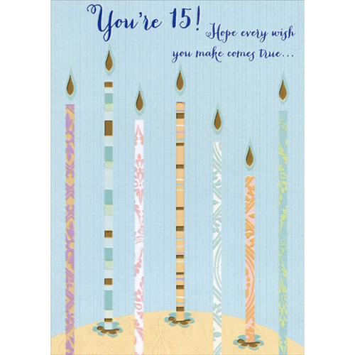 Tall Thin Candles with Foil Flames Age 15 / 15th Birthday Card: You're 15! Hope every wish you make comes true…