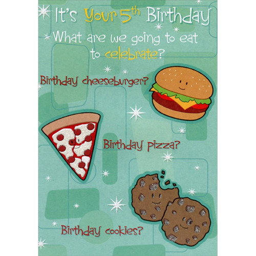 Cheesburger, Pizza and Cookies Age 5 / 5th Birthday Card: It's Your 5th Birthday - What are we going to eat to celebrate? Birthday cheeseburger? Birthday pizza? Birthday cookies?