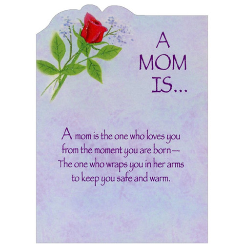 Red Rose: A Mom Is One Who Loves Die Cut Z-Fold Birthday Card for Mom: A MOM IS… A mom is the one who loves you from the moment you are born - The one who wraps you in her arms to keep you safe and warm.