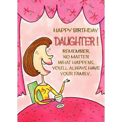 Woman at Table Holding Coffee Cup Funny / Humorous Birthday Card for Daughter: Happy Birthday Daughter! Remember no matter what happens, you'll always have your family…