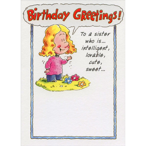 Blonde Haired Girl and Three Small Flowers Funny / Humorous Birthday Card for Sister: Birthday Greetings! To a sister who is… intelligent, lovable, cute, sweet…