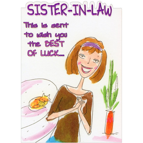 Best of Luck Funny / Humorous Birthday Card for Sister-in-Law: Sister-in-Law - This is sent to wish you the best of luck…