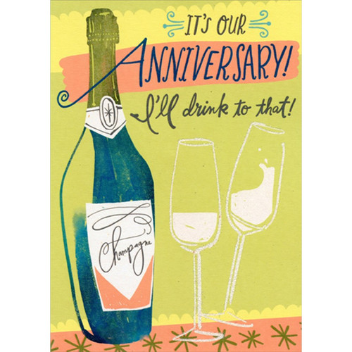 Champagne Bottle I'll Drink to That Funny / Humorous Our Wedding Anniversary Congratulations Card: It's Our Anniversary! I'll drink to that!