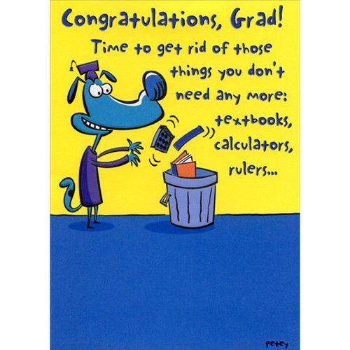 Get Rid of Things You Don't Need Funny / Humorous Graduation Congratulations Card: Congratulations, Grad! Time to get rid of those things you don't need any more: textbooks, calculators, rulers...