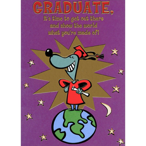 Show the World Dog Funny / Humorous Graduation Congratulations Card: Graduate, It's time to get out there and show the world what you're made of!