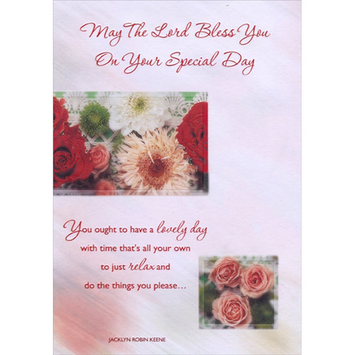 Lovely Day: Flowers in Rectangular and Square Frames Religious : Inspirational Birthday Card: May The Lord Bless You On Your Special Day - You ought to have a lovely day with time that's all your own to just relax and do the things you please… - Jacklyn Robin Keene